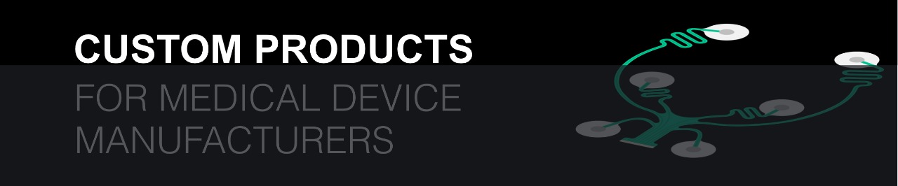 CUSTOM PRODUCTS FOR MEDICAL DEVICE MANUFACTURERS